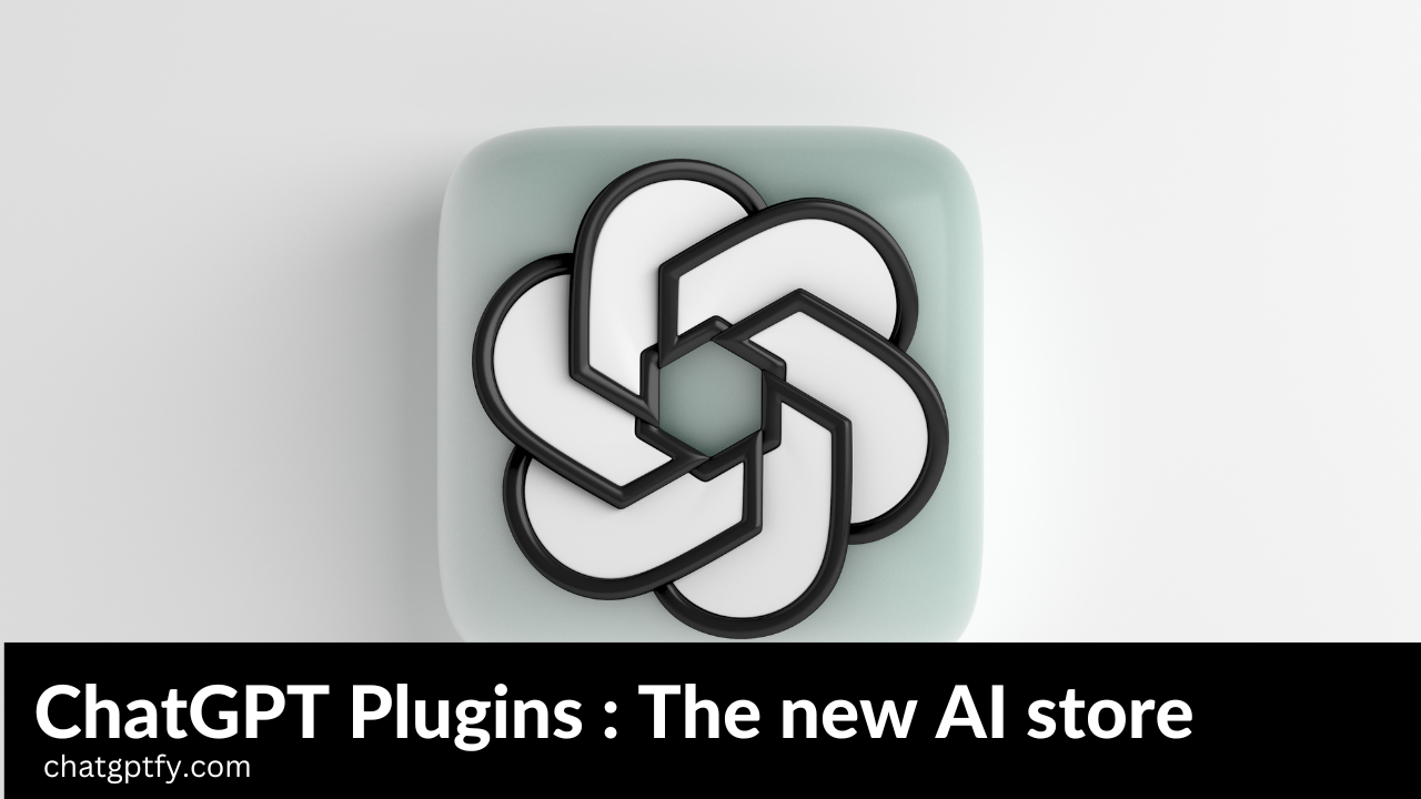 ChatGPT Plugins : The new AI store from OpenAI